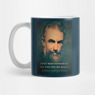 George Bernard Shaw portrait and quote: Liberty means responsibility. That is why most men dread it. Mug